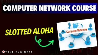 Slotted Alloha  Computer Network Complete Course for Engineering Exam  True Engineer [upl. by Chenee]