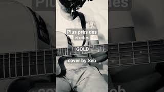 Plus près des étoiles  GOLD  cover by Seb [upl. by Elyrehc]