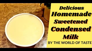 Delicious Homemade Sweetened Condensed Milk Recipe BY THE WORLD OF TASTE1  It Is Better Than Market [upl. by Dorotea214]