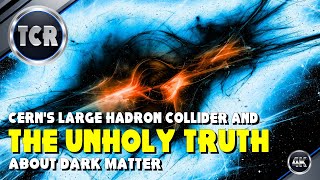 CERNs Large Hadron Collider and the UnHoly Truth about Dark Matter [upl. by Hachmann]