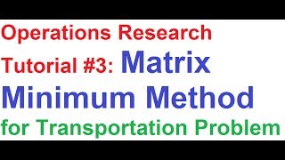 Operations ResearchOR Tutorial 3 Matrix Minimum Method to Solve Transportation Problem [upl. by Fogg]