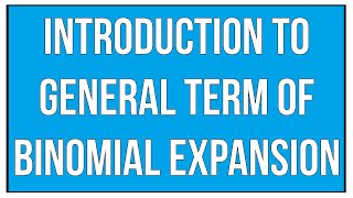 Introduction To General Term Of Binomial Expansion  Binomial Theorem  Maths Algebra [upl. by Yalonda593]