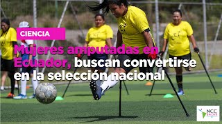 Mujeres amputadas en Ecuador buscan convertirse en la selección nacional [upl. by Hainahpez61]