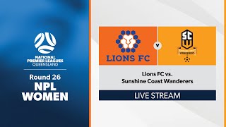 NPL Women Round 26  Lions FC vs Sunshine Coast Wanderers [upl. by Eryt]