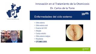 Innovación en el Tratamiento de la Otomicosis Dr Carlos Enrique de la Torre Gonzalez [upl. by Anyrb]