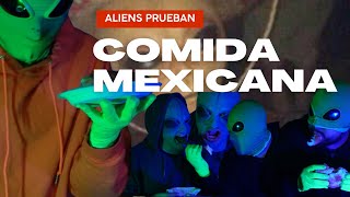 ALIENS REALES prueban la COMIDA MEXICANA [upl. by Stila689]