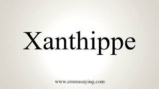 How To Pronounce Xanthippe [upl. by Gwenni187]