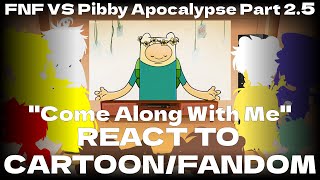 CartoonFandom react to FNF VS Pibby Apocalypse Part 25 Come Along With Me [upl. by Sosanna909]