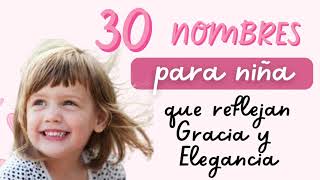 🌺 30 Nombres para niñas que reflejan gracia y elegancia 2024 [upl. by Stanzel101]