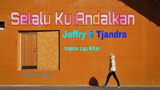 Jeffry S Tjandra  Selalu Ku Andalkan [upl. by Elaynad]