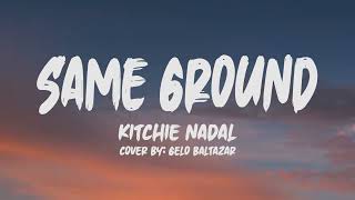 Kitchie Nadal Same Ground Lyrics Cover by Gelo Baltazar [upl. by Claudina672]