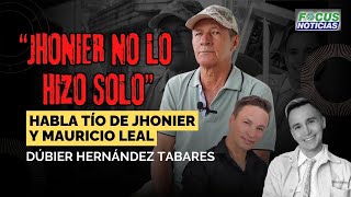 quotJHONIER NO LO HIZO SOLOquot REVELACIONES de DÚBIER HERNÁNDEZ TABARES TÍO de JHONIER y MAURICIO LEAL [upl. by Mile47]