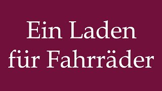 How to Pronounce Ein Laden für Fahrräder A shop for bicycles Correctly in German [upl. by Ensign]