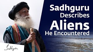 Sadhguru Describes Aliens He Encountered  Sadhguru [upl. by Celestia]