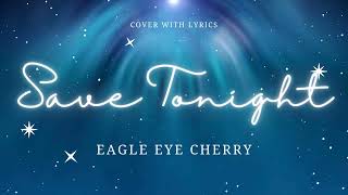 SAVE TONIGHT cover with lyrics  Eagle Eye Cherry coversongs music [upl. by Niki]