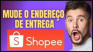 COMO ALTERAR O ENDEREÇO DE ENTREGA DA SHOPEE [upl. by Dhiman]