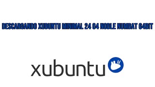 Descargando Xubuntu Minimal 24 04 Noble Numbat 64bit [upl. by Lapides]