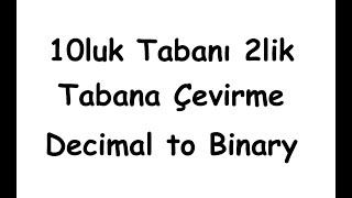 10luk tabanı 2lik tabana çevirme Decimal to Binary [upl. by Paulson430]