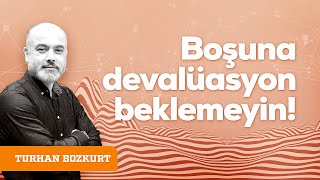 Boşuna devalüasyon beklemeyin  Turhan Bozkurt [upl. by Rycca]