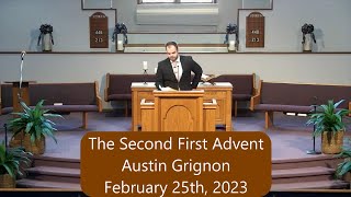 The Second First Advent  Austin Grignon  February 25th 2023 [upl. by Moise]