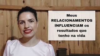 Meus RELACIONAMENTOS INFLUENCIAM os resultados que tenho na vida  por Cristiane Barbosa [upl. by Slorac]