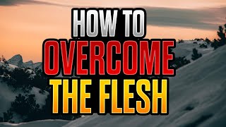 5 Ways to Overcome the Flesh [upl. by Karlen]