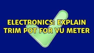 Electronics Explain trim pot for VU meter [upl. by Carlita900]