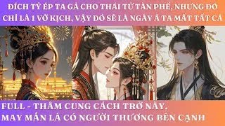 ĐÍCH TỶ ÉP TA GẢ CHO THÁI TỬ TÀN PHẾ NHƯNG ĐÓ CHỈ LÀ 1 VỞ KỊCH VẬY NGÀY TA GẢ LÀ NGÀY Ả MẤT TẤT CẢ [upl. by Leirrad]