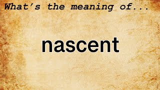 Nascent Meaning  Definition of Nascent [upl. by Rudelson]