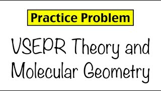 Practice Problem VSEPR Theory and Molecular Geometry [upl. by Aziram193]