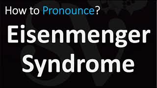 How to Pronounce Eisenmenger Syndrome CORRECTLY [upl. by Lipscomb]