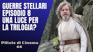 66 Guerre Stellari Episodio VIII una luce per la trilogia Pillole di Cinema [upl. by Coreen]