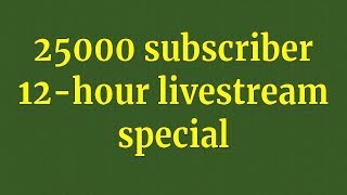 25000 subscriber celebration livestream 12 hours long [upl. by Yraccaz22]