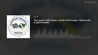 The Lapped Traffic Podcast Ep338 WJeff Striegle Charles Krall amp RaceWeather [upl. by Keary]