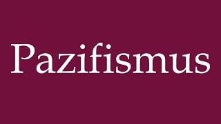 How to Pronounce Pazifismus Pacifism Correctly in German [upl. by Os]