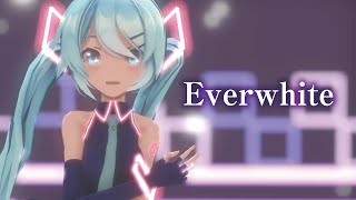 【MMD】Everwhite 初音ミク [upl. by Ecnahs]