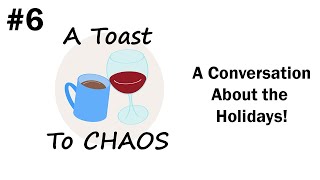 A Conversation about the Holidays  A Toast to Chaos Episode 6 [upl. by Hunsinger250]