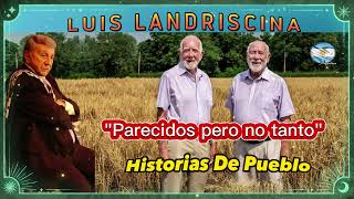 😃​ 😆 HISTORIAS DE PUEBLO 😃​ 😆 LUIS LANDRISCINA 😃​ 😆 quotPARECIDOS PERO NO TANTOquot 😃​ 😆 [upl. by Kreis]