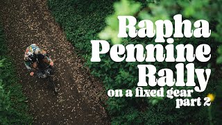 RAPHA PENNINE RALLY ON A FIXED GEAR  Part 2 [upl. by Cordey496]