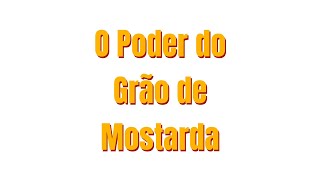 O Poder do Grão de Mostarda [upl. by Aiuqal]