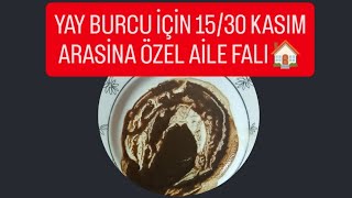 YAY BURCU İÇİN 1530 KASIM ARASINA ÖZEL AİLE FALI🏠yayburcu kahvefalı fal [upl. by Yecam]