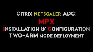 Citrix Netscaler ADC MPX Physical Appliance Installation and Configuration [upl. by Weidman949]