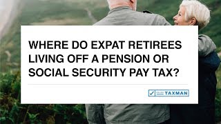 Where do expat retirees living off a pension or social security pay tax [upl. by Delorenzo]