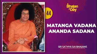 44  Matanga Vadana Ananda Sadana  Sri Sathya Sai Bhajans [upl. by Husain]