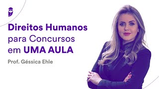 Direitos Humanos para Concursos em UMA AULA  Prof Géssica Ehle [upl. by Melc]