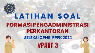 PART 3  LATIHAN SOAL FORMASI PENGADMINISTRASI PERKANTORAN SELEKSI CPNS PPPK 2024 [upl. by Clance]