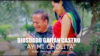 Ay Mi Cholita  Diosdado Gaitán Castro Video Oficial [upl. by Kalmick]