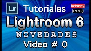 NUEVOS TUTORIALES  Lightroom 6 ¿Cuáles son las Novedades Temario liclonny [upl. by Horatius]