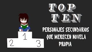 TOP TEN de personajes secundarios que merecen novela propia [upl. by Gabrielle]