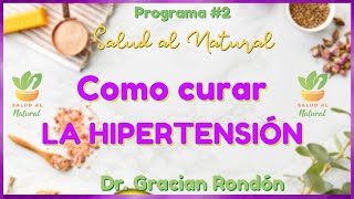 Cómo curar LA HIPERTENSIÓN con remedios NATURALES 🌱🌿  SALUD AL NATURAL Dr GRACIAN RONDÓN [upl. by Raffarty]